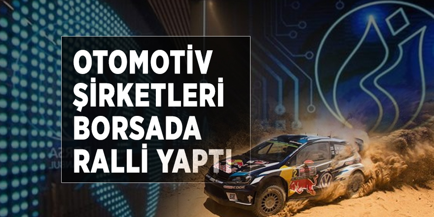 Otomotiv şirketleri borsada ralli yaptı