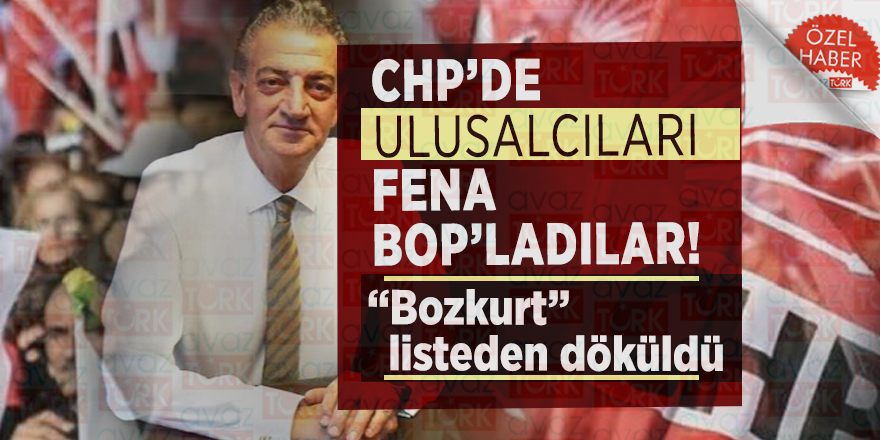 CHP’de Ulusalcıları fena BOP’ladılar! “Bozkurt” listeden döküldü