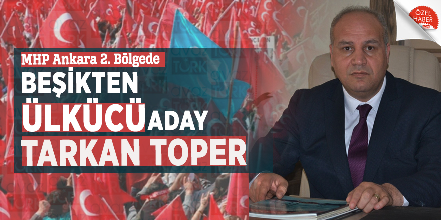 MHP Ankara 2. Bölgede beşikten Ülkücü aday Tarkan Toper