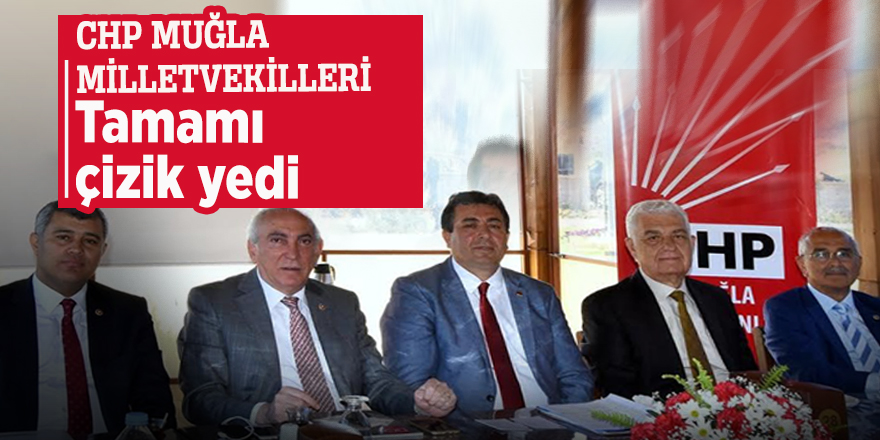 CHP Muğla milletvekilleri... Tamamı çizik yedi