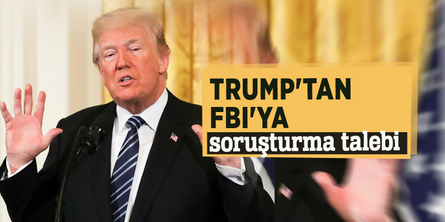 Trump'tan FBI'ya soruşturma talebi