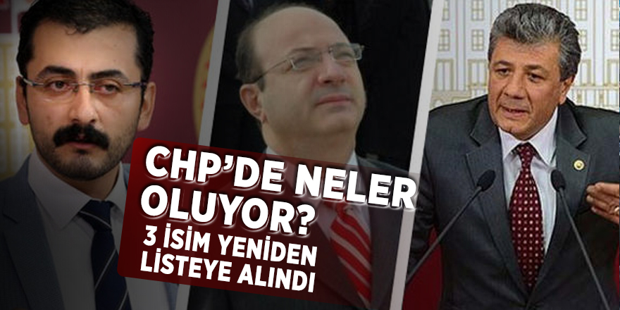 CHP’de neler oluyor? 3 isim yeniden listeye alındı