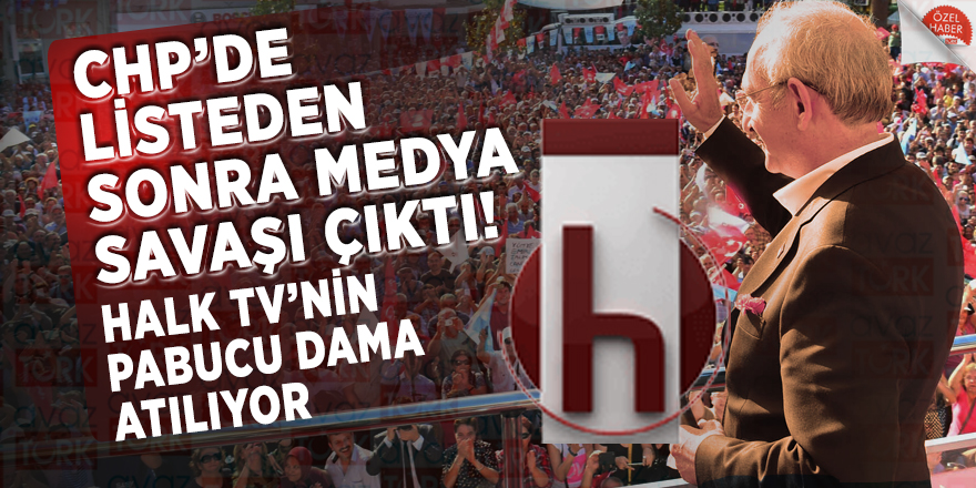CHP’de listeden sonra medya savaşı çıktı! Halk TV’nin pabucu dama atılıyor