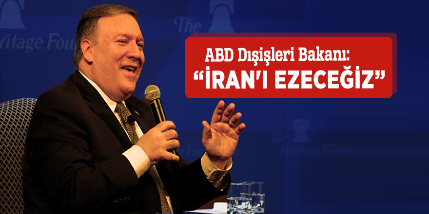 ABD Dışişleri Bakanı:  “İran'ı ezeceğiz”