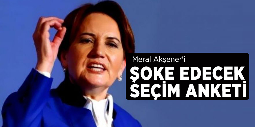 Meral Akşener'i şoke edecek seçim anketi!