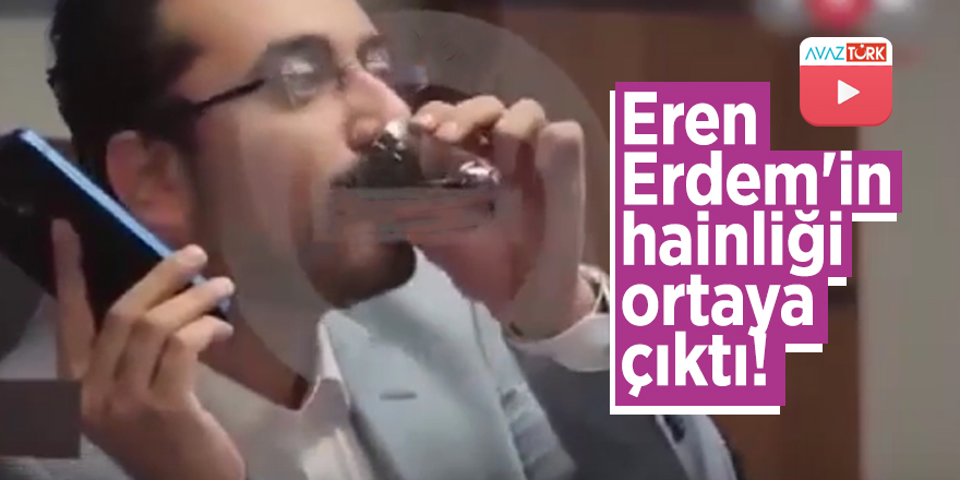 Eren Erdem'in hainliği ortaya çıktı!