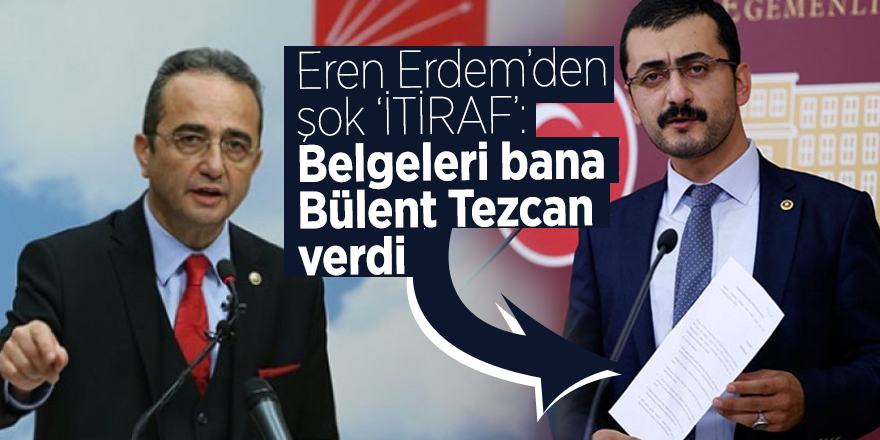 Eren Erdem den şok ‘İTİRAF’: Belgeleri bana Bülent Tezcan verdi