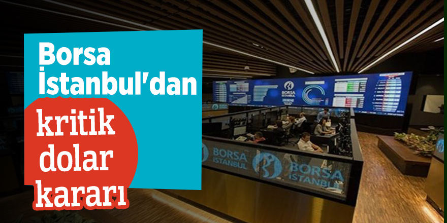 Borsa İstanbul'dan kritik dolar kararı