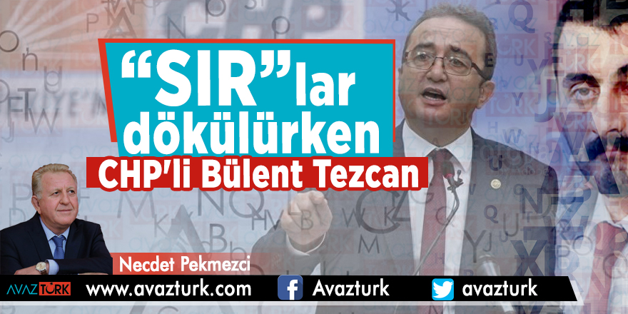 "SIR"lar dökülürken CHP'li Bülent Tezcan