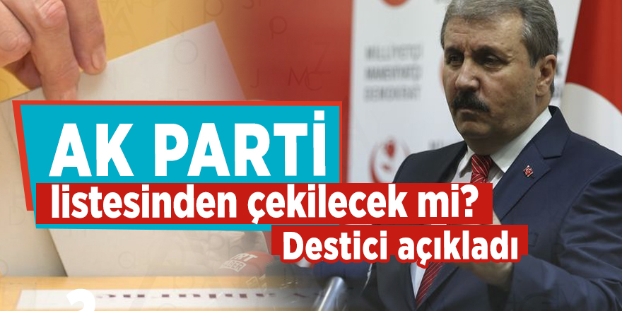 BBP AK Parti listesinden çekilecek mi? Destici açıkladı