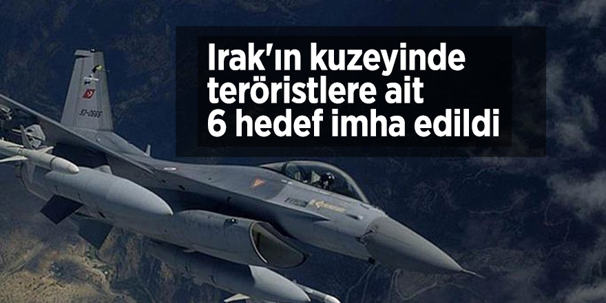 Irak'ın kuzeyinde teröristlere ait 6 hedef imha edildi