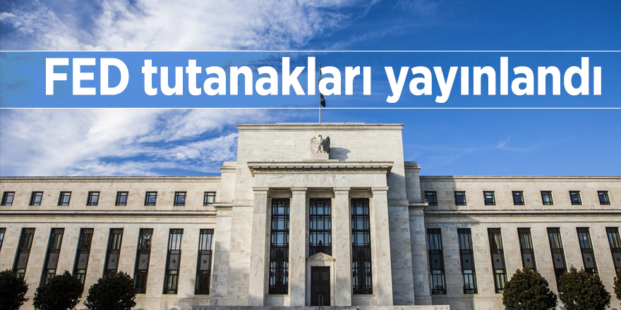 FED tutanakları yayınlandı