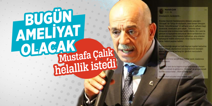 Bugün ameliyat olacak! Mustafa Çalık helallik istedi