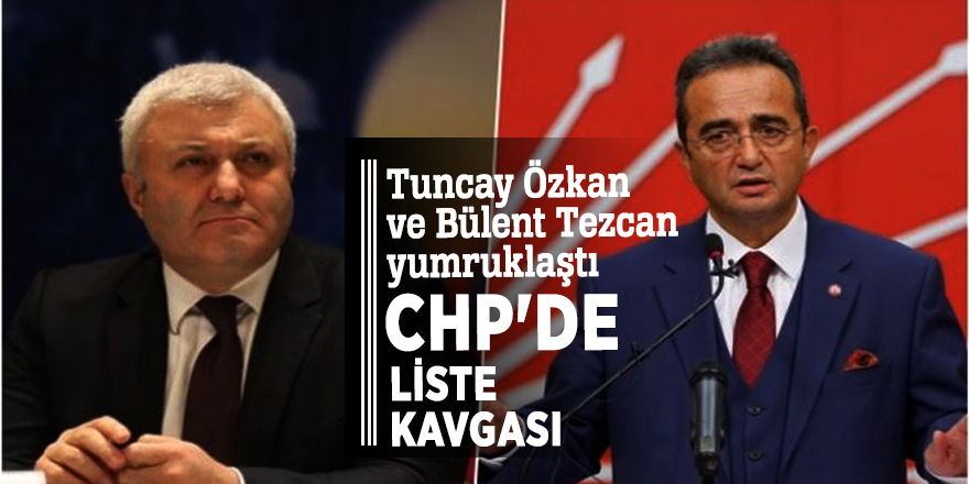 CHP'de liste kavgası! Tuncay Özkan ve Bülent Tezcan yumruklaştı