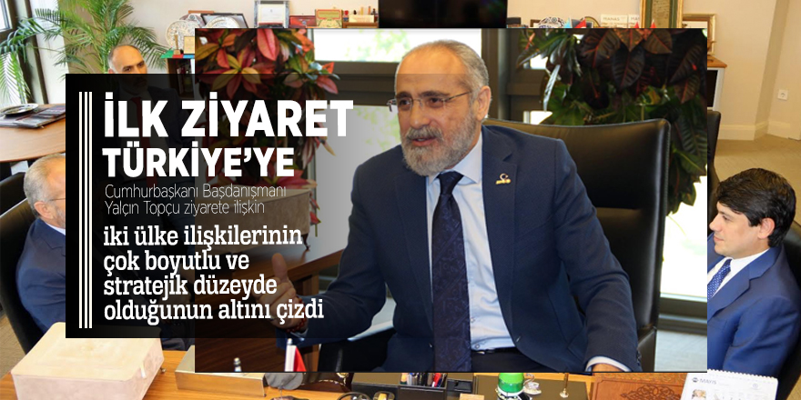 İlk ziyaret kardeş ülke Türkiye’ye