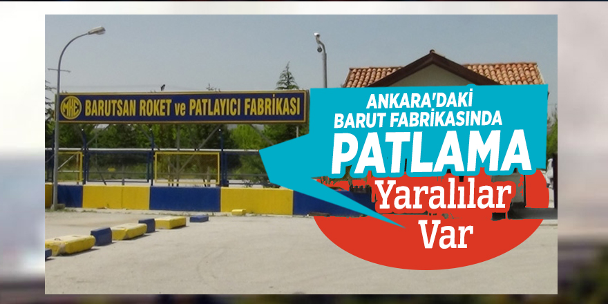 Ankara'daki barut fabrikasında patlama! Yaralılar var