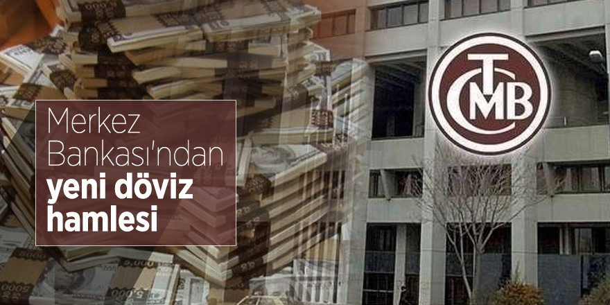 Merkez Bankası'ndan yeni döviz hamlesi