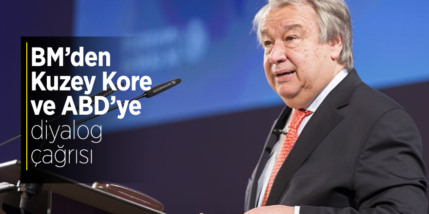 BM’den Kuzey Kore ve ABD’ye diyalog çağrısı