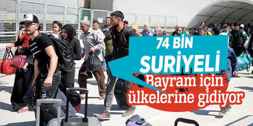 74 bin Suriyeli Bayram için ülkelerine gidiyor