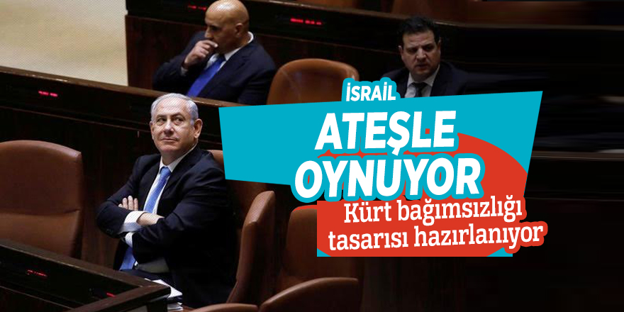 İsrail ateşle oynuyor: Kürt bağımsızlığı tasarısı hazırlanıyor