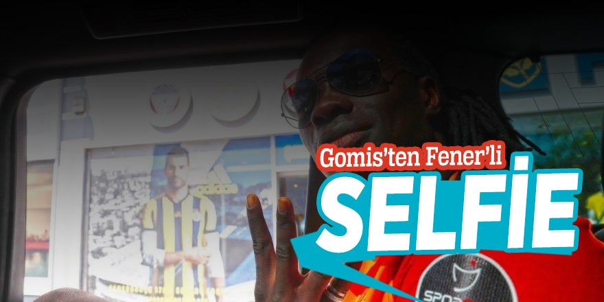 Gomis’ten Fener’li selfie