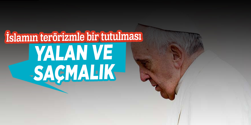 “İslamın terörizmle bir tutulması yalan ve saçmalık”