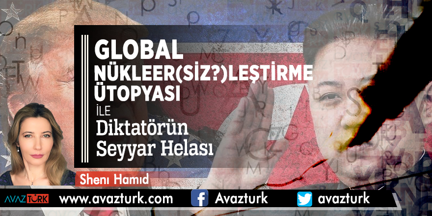 Global Nükleer(siz?)leştirme Ütopyası ile Pyongyang’lı Diktatörün Seyyar Helası