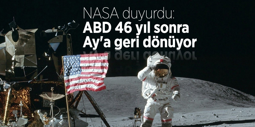 NASA duyurdu: ABD 46 yıl sonra Ay'a geri dönüyor