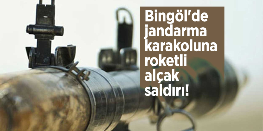 Bingöl'de jandarma karakoluna roketli alçak saldırı!