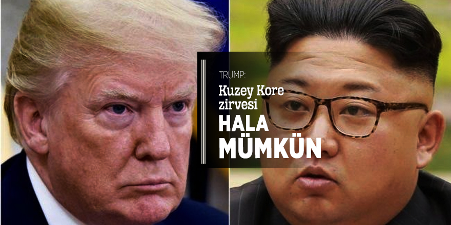 Trump: Kuzey Kore zirvesi hala mümkün