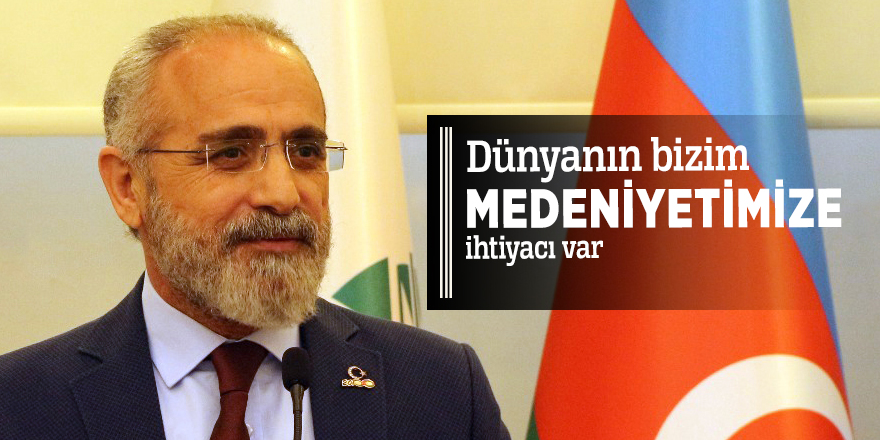 Yalçın Topçu: Dünyanın bizim medeniyetimize ihtiyacı var