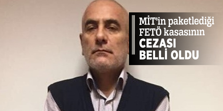 MİT'in paketlediği FETÖ kasasının cezası belli oldu