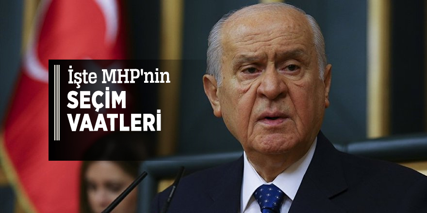 İşte MHP'nin seçim vaatleri