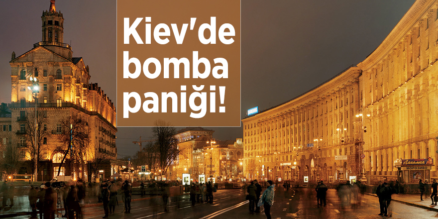 Kiev'de bomba paniği!