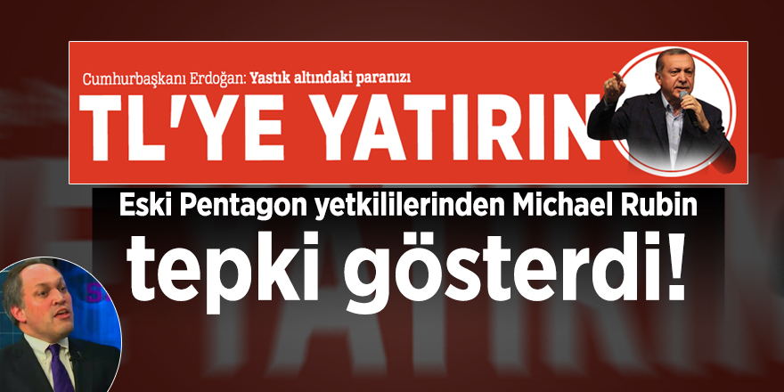 Erdoğan'ın "Dolarları bozdurun" çağrısına Eski Pentagon yetkililerinden Michael Rubin tepki gösterdi!
