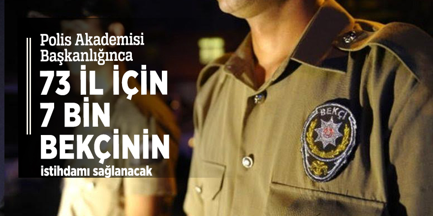 7 bin bekçi alıyor