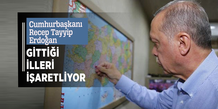 Cumhurbaşkanı Recep Tayyip Erdoğan gittiği illeri işaretliyor