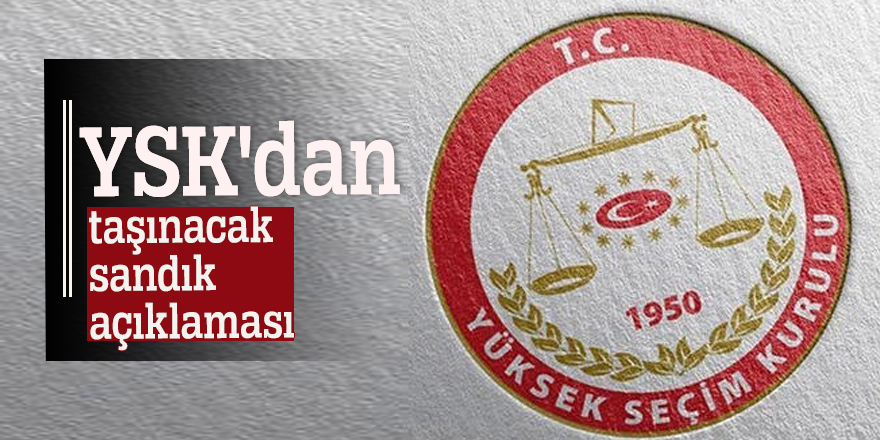 YSK'dan taşınacak sandık açıklaması