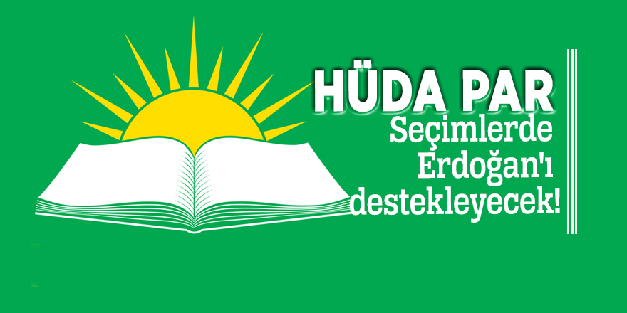 HÜDA PAR seçimlerde Erdoğan'ı destekleyecek!