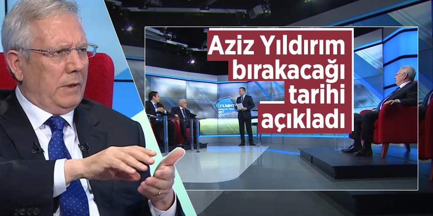 Aziz Yıldırım bırakacağı tarihi açıkladı