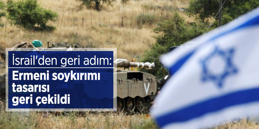 İsrail'den geri adım: Ermeni soykırımı tasarısı geri çekildi