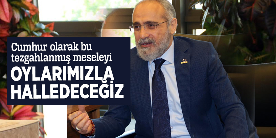 Yalçın Topçu: “Cumhur olarak bu tezgahlanmış meseleyi oylarımızla halledeceğiz”