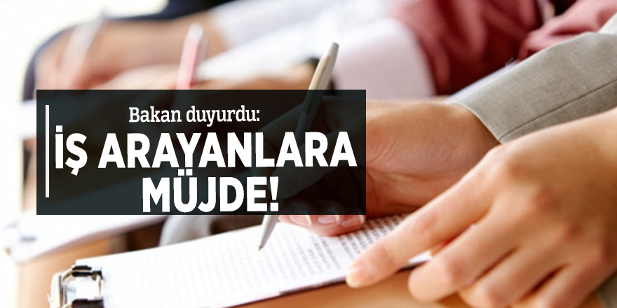 Bakan duyurdu: İş arayanlara müjde!