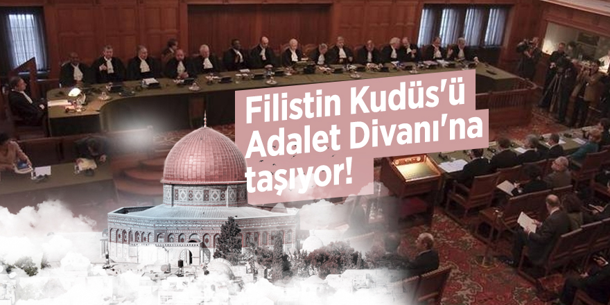 Filistin Kudüs'ü Adalet Divanı'na taşıyor!