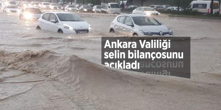 Ankara Valiliği selin bilançosunu açıkladı