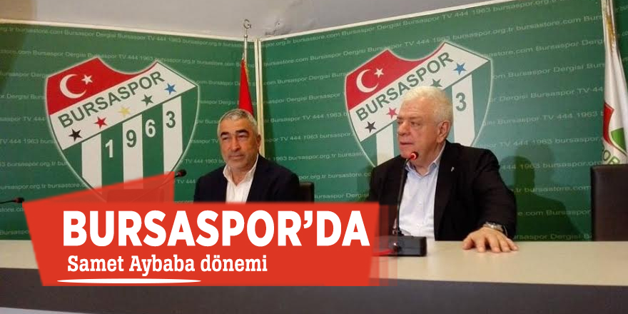 Bursaspor’da Samet Aybaba dönemi