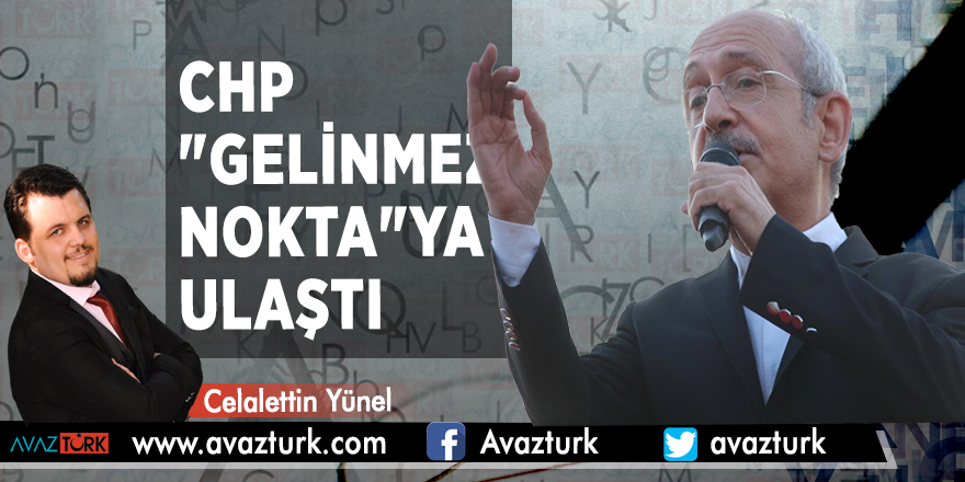 CHP "gelinmez nokta"ya ulaştı - CELALETTİN YÜNEL