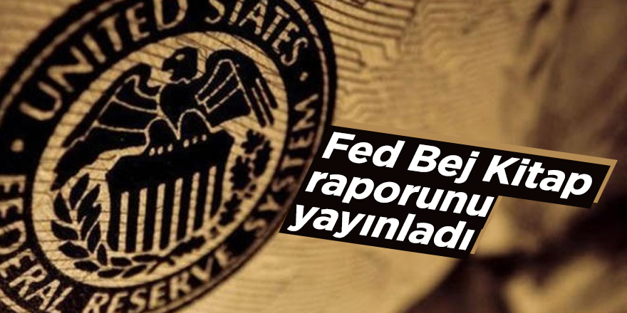 Fed Bej Kitap raporunu yayınladı