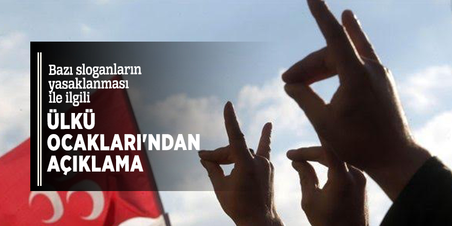 Bazı sloganların yasaklanması ile ilgili Ülkü Ocakları'ndan açıklama