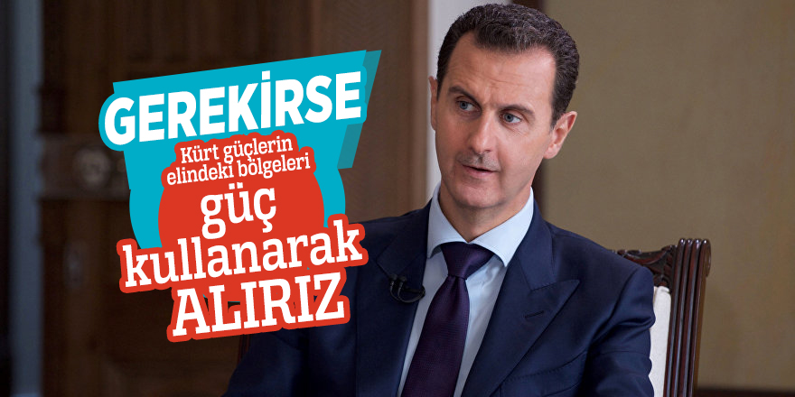 Beşar Esad: Gerekirse Kürt güçlerin elindeki bölgeleri güç kullanarak alırız